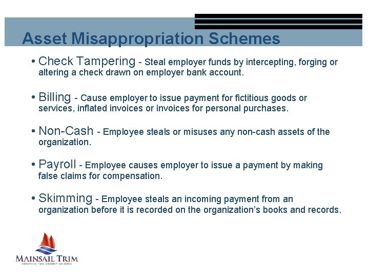 Asset Misappropriation Schemes • Check Tampering - Steal employer funds by intercepting, forging or