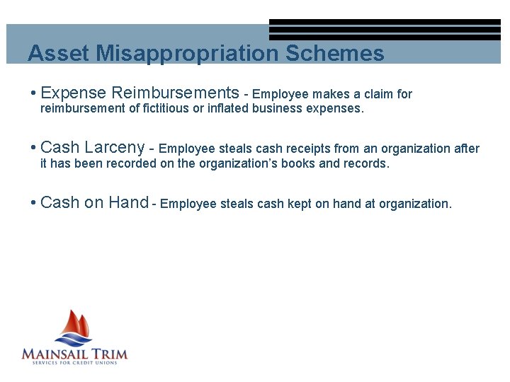 Asset Misappropriation Schemes • Expense Reimbursements - Employee makes a claim for reimbursement of