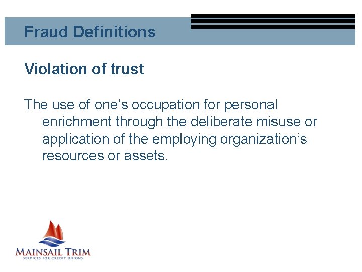 Fraud Definitions Violation of trust The use of one’s occupation for personal enrichment through