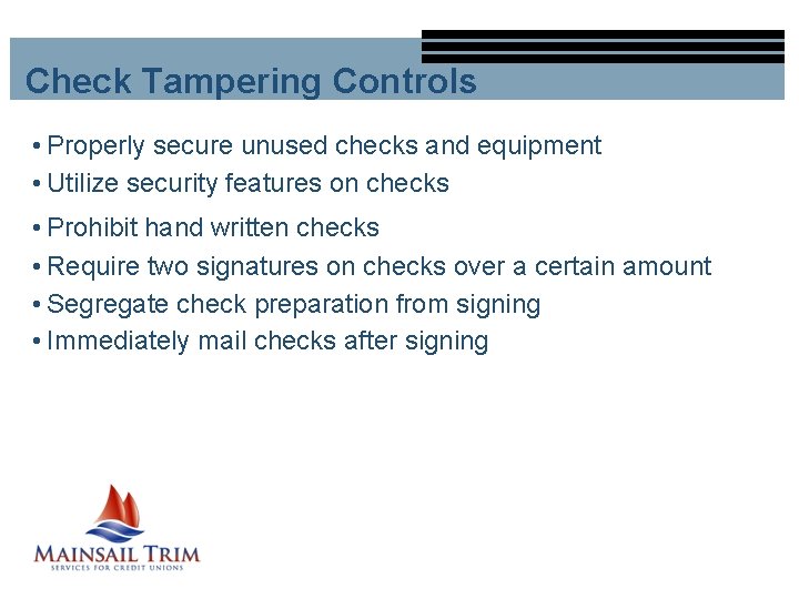 Check Tampering Controls • Properly secure unused checks and equipment • Utilize security features