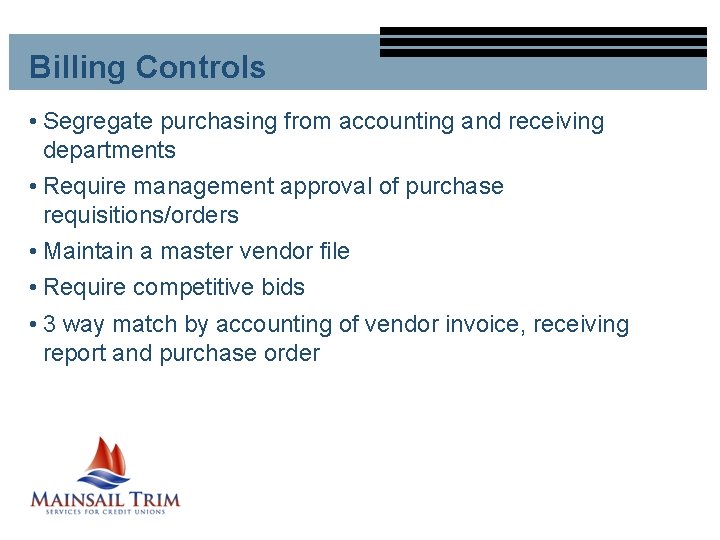 Billing Controls • Segregate purchasing from accounting and receiving departments • Require management approval