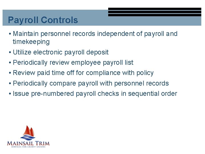 Payroll Controls • Maintain personnel records independent of payroll and timekeeping • Utilize electronic