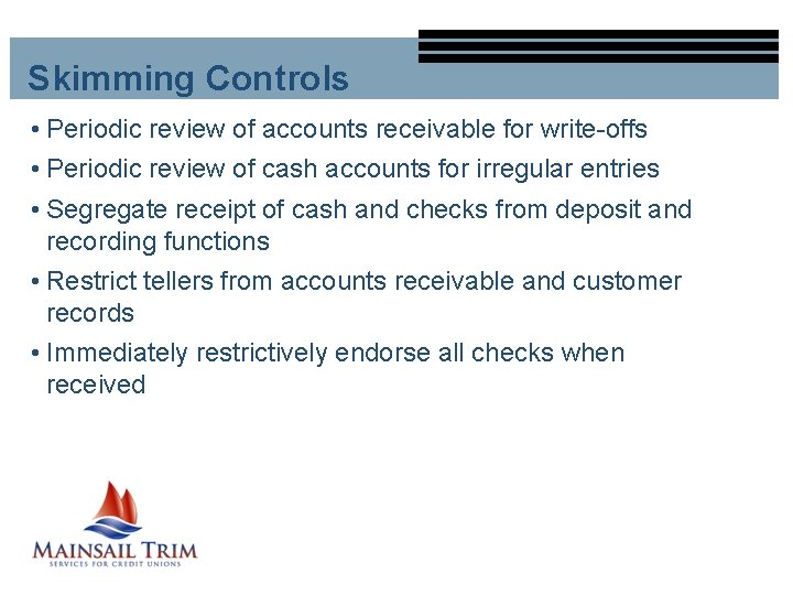Skimming Controls • Periodic review of accounts receivable for write-offs • Periodic review of