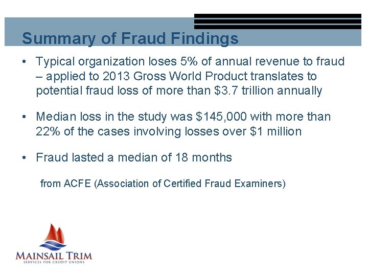 Summary of Fraud Findings • Typical organization loses 5% of annual revenue to fraud