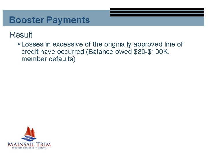 Booster Payments Result • Losses in excessive of the originally approved line of credit