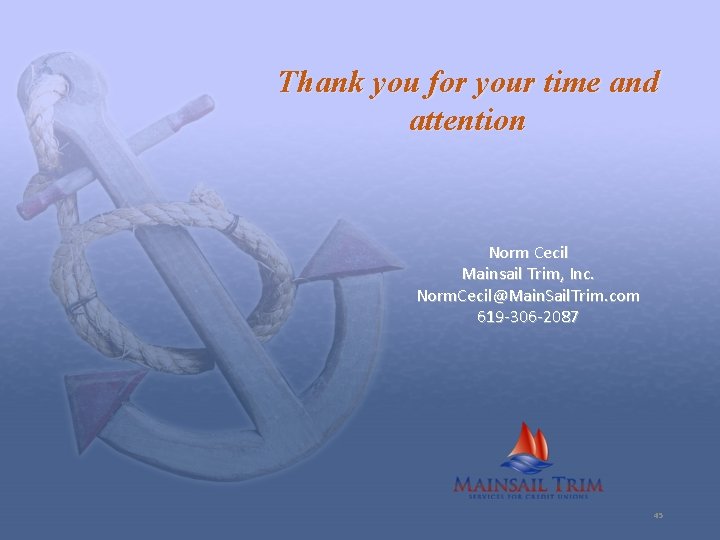 Thank you for your time and attention Norm Cecil Mainsail Trim, Inc. Norm. Cecil@Main.