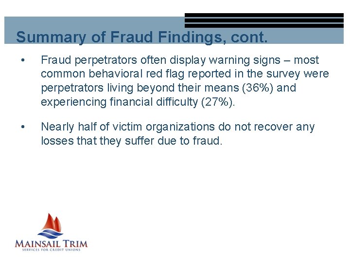 Summary of Fraud Findings, cont. • Fraud perpetrators often display warning signs – most