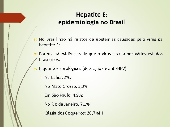 Hepatite E: epidemiologia no Brasil No Brasil não há relatos de epidemias causadas pelo Hepatite E: epidemiologia no Brasil No Brasil não há relatos de epidemias causadas pelo