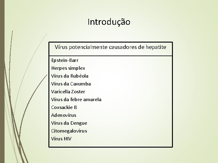 Introdução Vírus potencialmente causadores de hepatite Epstein-Barr Herpes simplex Vírus da Rubéola Vírus da Introdução Vírus potencialmente causadores de hepatite Epstein-Barr Herpes simplex Vírus da Rubéola Vírus da