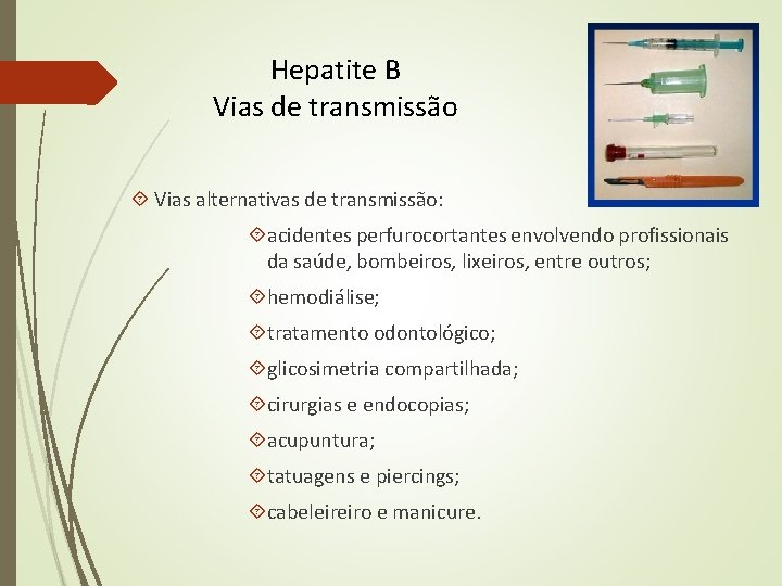 Hepatite B Vias de transmissão Vias alternativas de transmissão: acidentes perfurocortantes envolvendo profissionais da Hepatite B Vias de transmissão Vias alternativas de transmissão: acidentes perfurocortantes envolvendo profissionais da