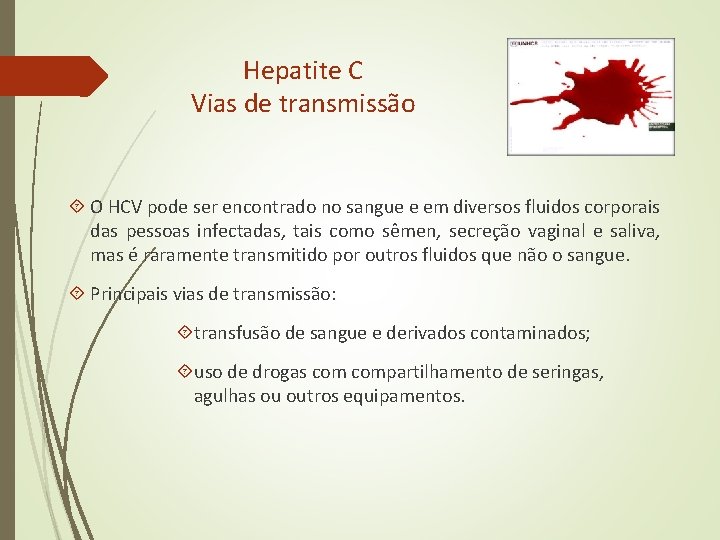 Hepatite C Vias de transmissão O HCV pode ser encontrado no sangue e em Hepatite C Vias de transmissão O HCV pode ser encontrado no sangue e em