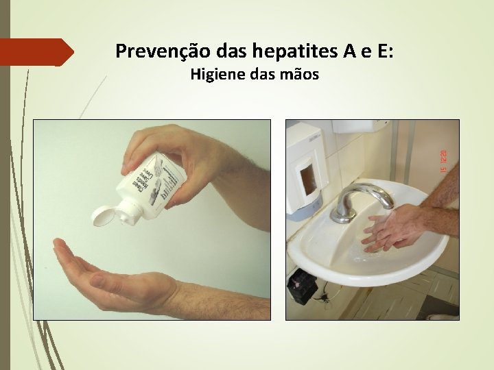 Prevenção das hepatites A e E: Higiene das mãos Prevenção das hepatites A e E: Higiene das mãos