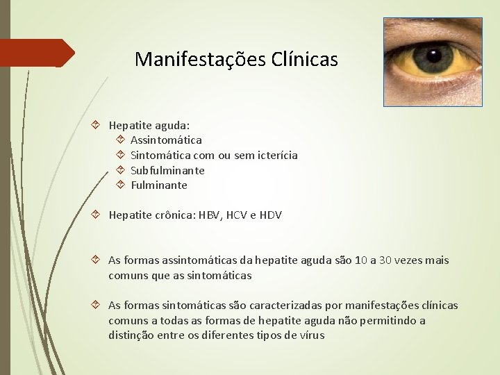 Manifestações Clínicas Hepatite aguda: Assintomática Sintomática com ou sem icterícia Subfulminante Fulminante Hepatite crônica: Manifestações Clínicas Hepatite aguda: Assintomática Sintomática com ou sem icterícia Subfulminante Fulminante Hepatite crônica: