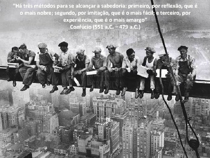 “Há três métodos para se alcançar a sabedoria: primeiro, por reflexão, que é o “Há três métodos para se alcançar a sabedoria: primeiro, por reflexão, que é o