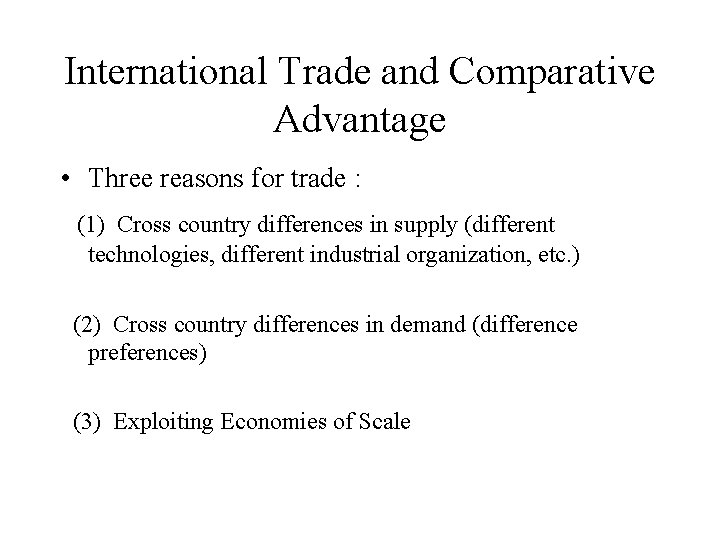 International Trade and Comparative Advantage • Three reasons for trade : (1) Cross country