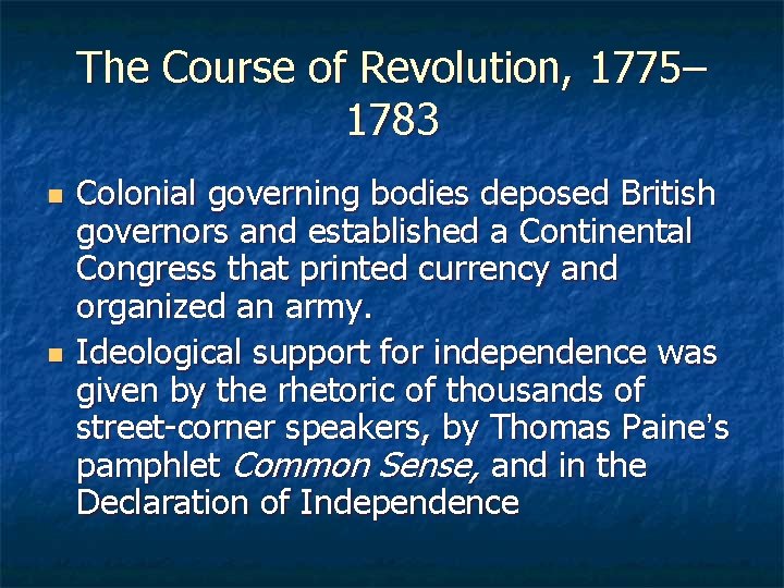 The Course of Revolution, 1775– 1783 n n Colonial governing bodies deposed British governors