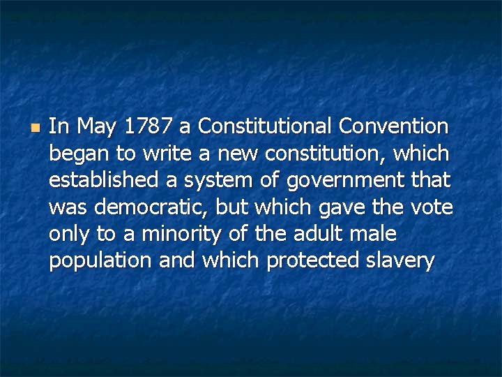 n In May 1787 a Constitutional Convention began to write a new constitution, which