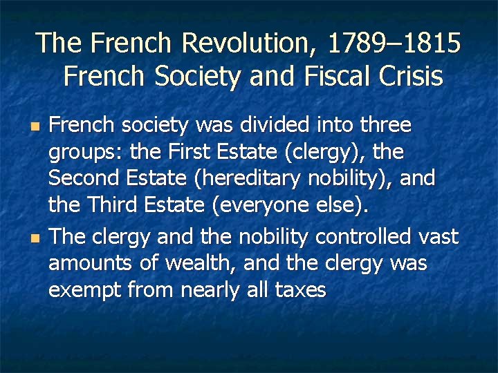 The French Revolution, 1789– 1815 French Society and Fiscal Crisis n n French society