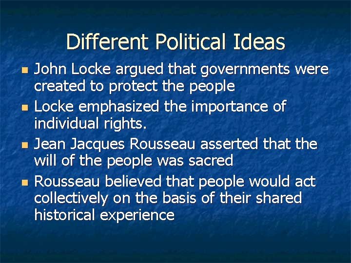 Different Political Ideas n n John Locke argued that governments were created to protect