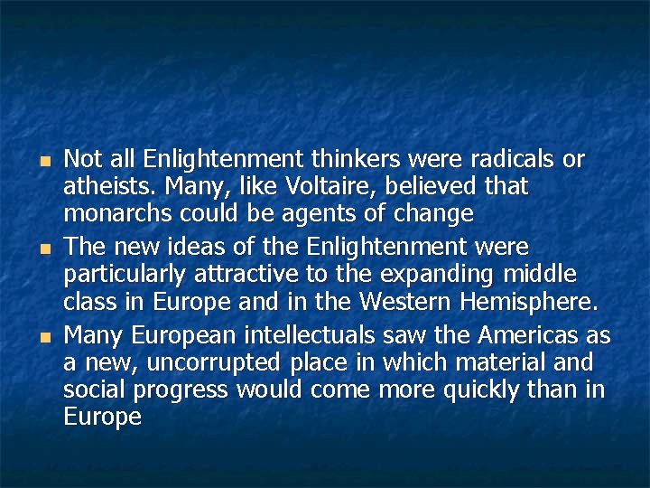 n n n Not all Enlightenment thinkers were radicals or atheists. Many, like Voltaire,