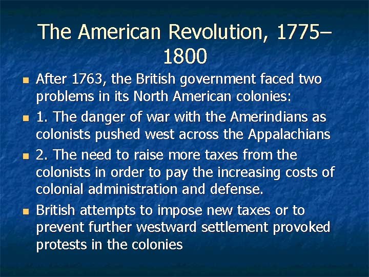 The American Revolution, 1775– 1800 n n After 1763, the British government faced two