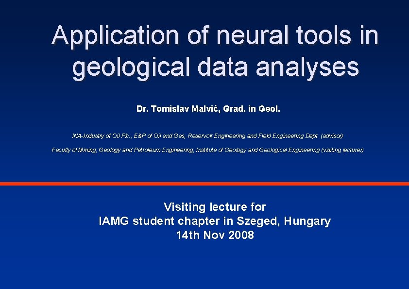 Application of neural tools in geological data analyses Dr. Tomislav Malvić, Grad. in Geol.