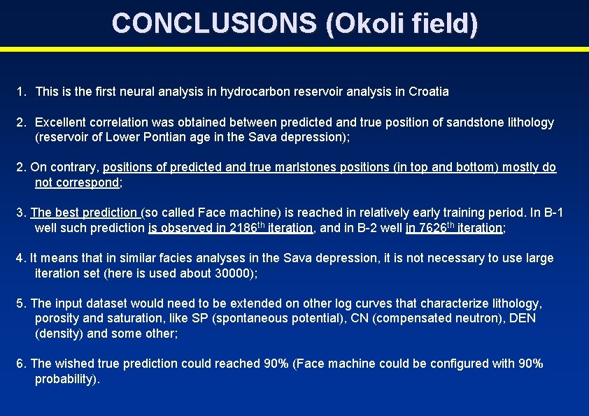 CONCLUSIONS (Okoli field) 1. This is the first neural analysis in hydrocarbon reservoir analysis