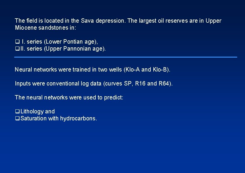 The field is located in the Sava depression. The largest oil reserves are in