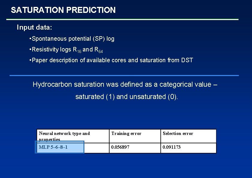 SATURATION PREDICTION Input data: • Spontaneous potential (SP) log • Resistivity logs R 16