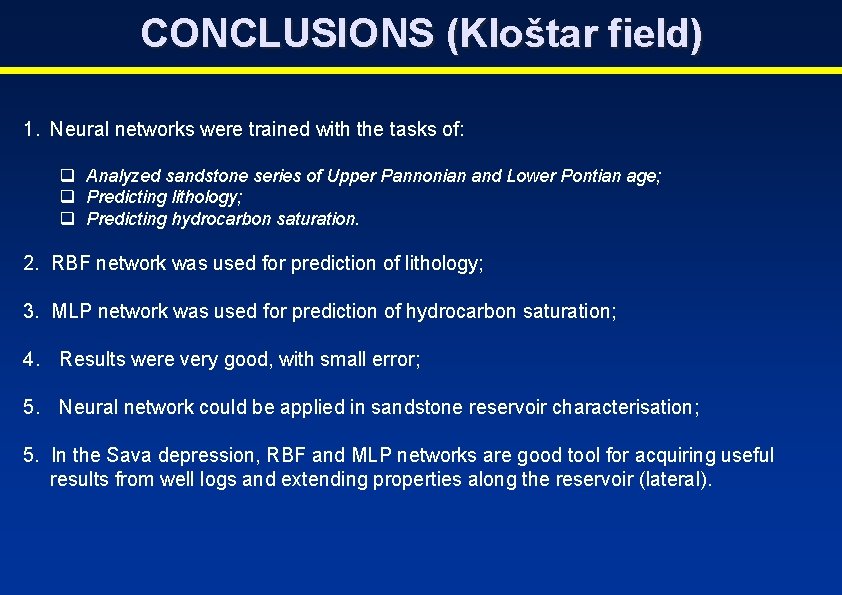 CONCLUSIONS (Kloštar field) 1. Neural networks were trained with the tasks of: q Analyzed