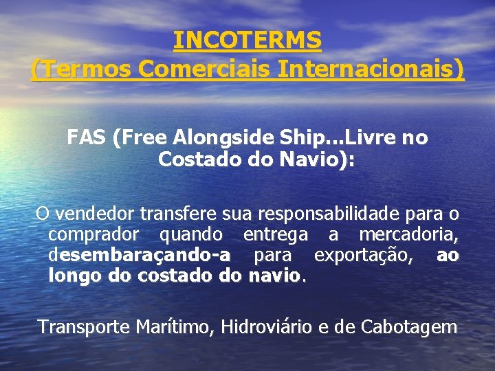INCOTERMS (Termos Comerciais Internacionais) FAS (Free Alongside Ship. . . Livre no Costado do