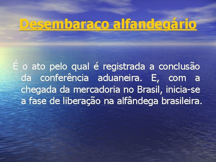 Desembaraço alfandegário É o ato pelo qual é registrada a conclusão da conferência aduaneira.