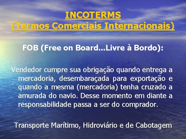 INCOTERMS (Termos Comerciais Internacionais) FOB (Free on Board. . . Livre à Bordo): Vendedor