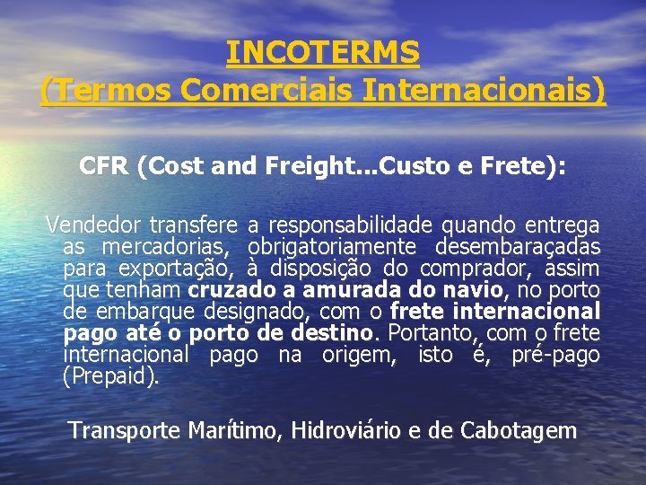 INCOTERMS (Termos Comerciais Internacionais) CFR (Cost and Freight. . . Custo e Frete): Vendedor