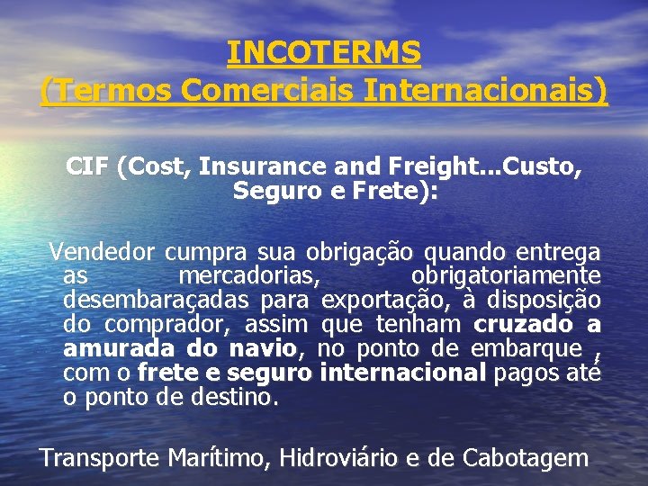 INCOTERMS (Termos Comerciais Internacionais) CIF (Cost, Insurance and Freight. . . Custo, Seguro e