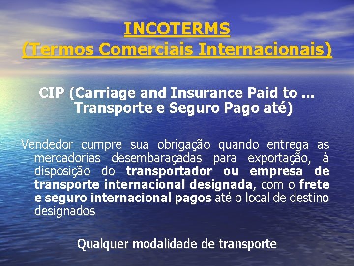 INCOTERMS (Termos Comerciais Internacionais) CIP (Carriage and Insurance Paid to. . . Transporte e