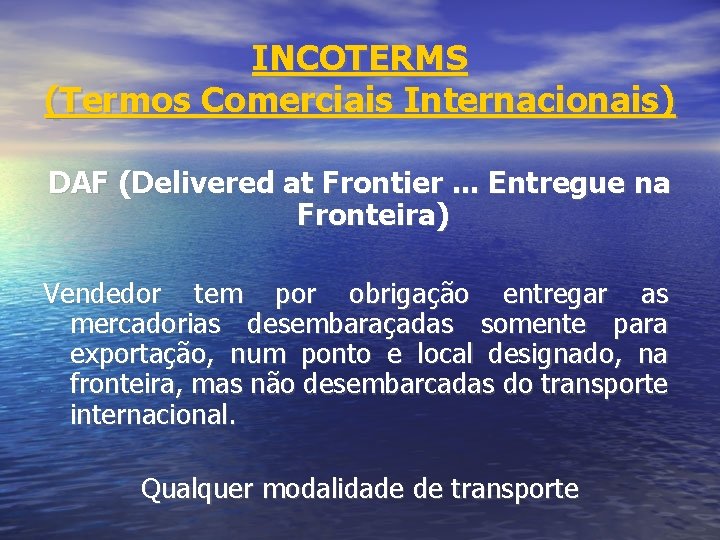 INCOTERMS (Termos Comerciais Internacionais) DAF (Delivered at Frontier. . . Entregue na Fronteira) Vendedor