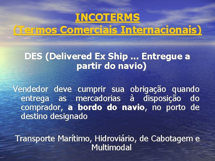 INCOTERMS (Termos Comerciais Internacionais) DES (Delivered Ex Ship. . . Entregue a partir do