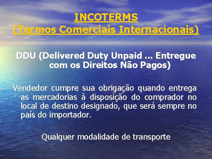 INCOTERMS (Termos Comerciais Internacionais) DDU (Delivered Duty Unpaid. . . Entregue com os Direitos