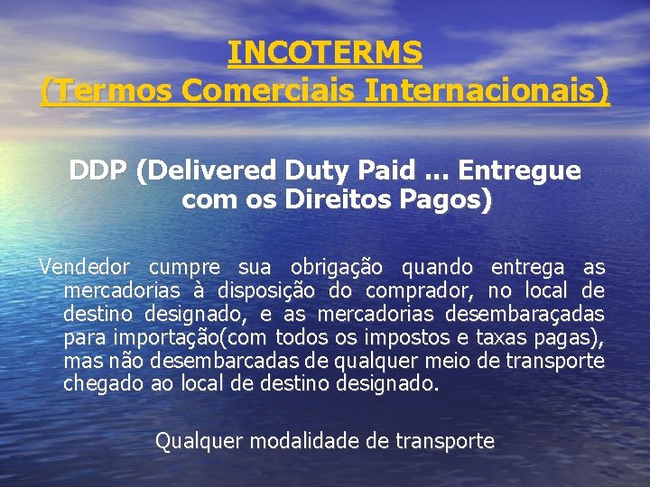 INCOTERMS (Termos Comerciais Internacionais) DDP (Delivered Duty Paid. . . Entregue com os Direitos