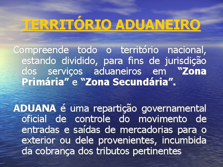 TERRITÓRIO ADUANEIRO Compreende todo o território nacional, estando dividido, para fins de jurisdição dos
