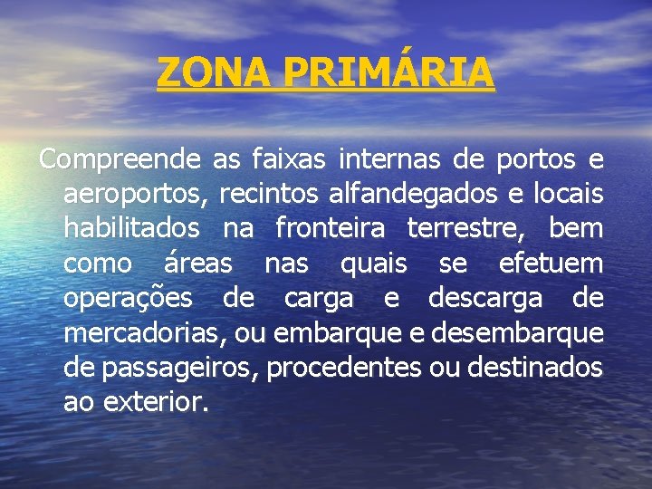 ZONA PRIMÁRIA Compreende as faixas internas de portos e aeroportos, recintos alfandegados e locais
