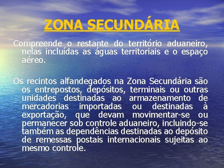 ZONA SECUNDÁRIA Compreende o restante do território aduaneiro, nelas incluídas as águas territoriais e