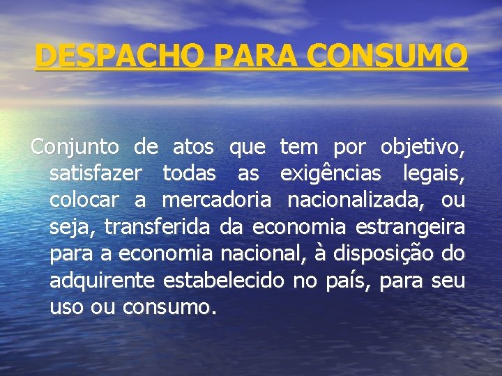 DESPACHO PARA CONSUMO Conjunto de atos que tem por objetivo, satisfazer todas as exigências