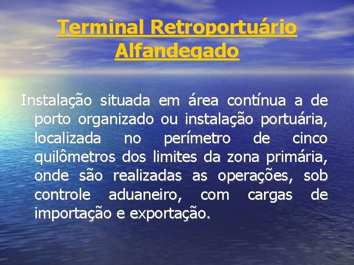 Terminal Retroportuário Alfandegado Instalação situada em área contínua a de porto organizado ou instalação