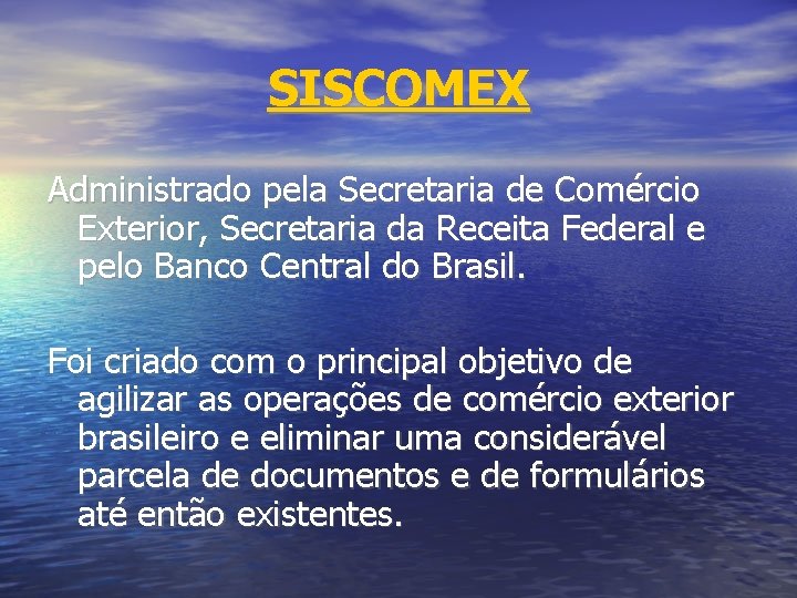 SISCOMEX Administrado pela Secretaria de Comércio Exterior, Secretaria da Receita Federal e pelo Banco