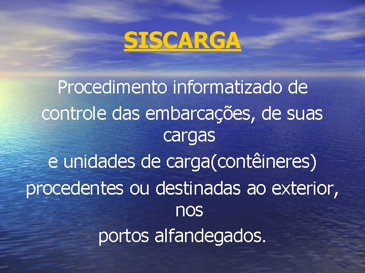 SISCARGA Procedimento informatizado de controle das embarcações, de suas cargas e unidades de carga(contêineres)