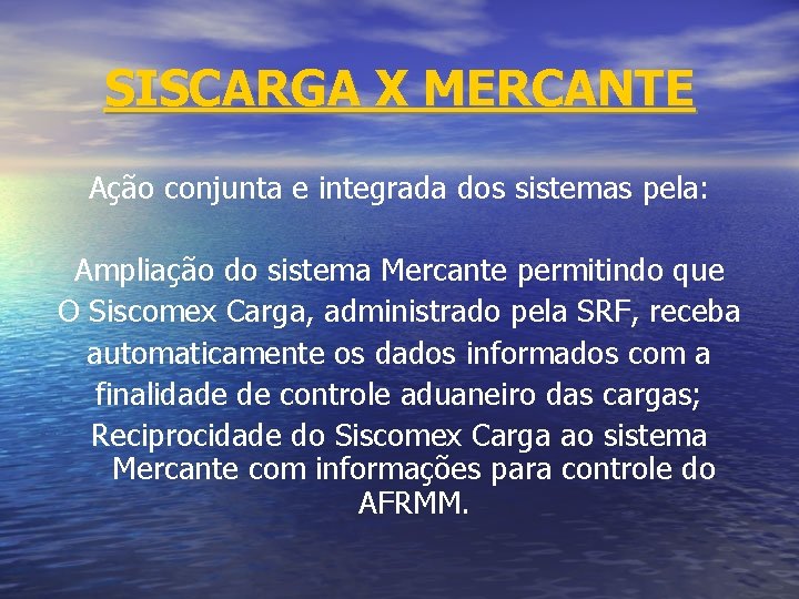 SISCARGA X MERCANTE Ação conjunta e integrada dos sistemas pela: Ampliação do sistema Mercante