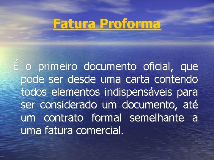 Fatura Proforma É o primeiro documento oficial, que pode ser desde uma carta contendo