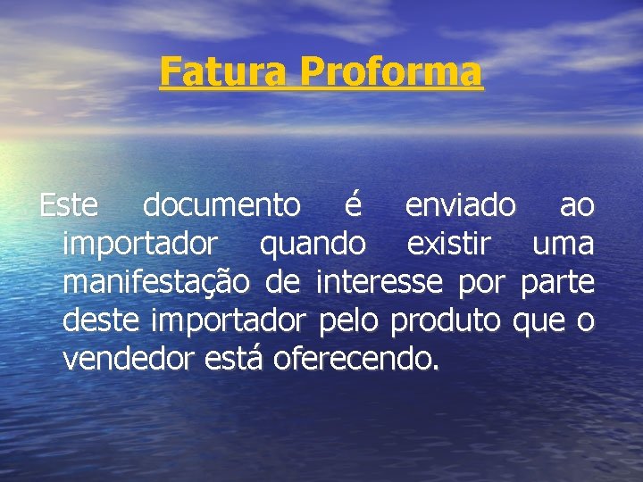 Fatura Proforma Este documento é enviado ao importador quando existir uma manifestação de interesse